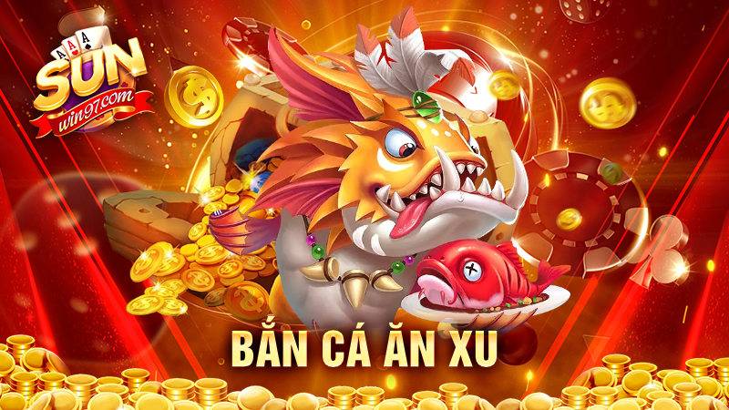 Bắn cá ăn xu Sunwin: Cách chơi hay cao thủ không muốn lộ 8 Bắn cá ăn xu