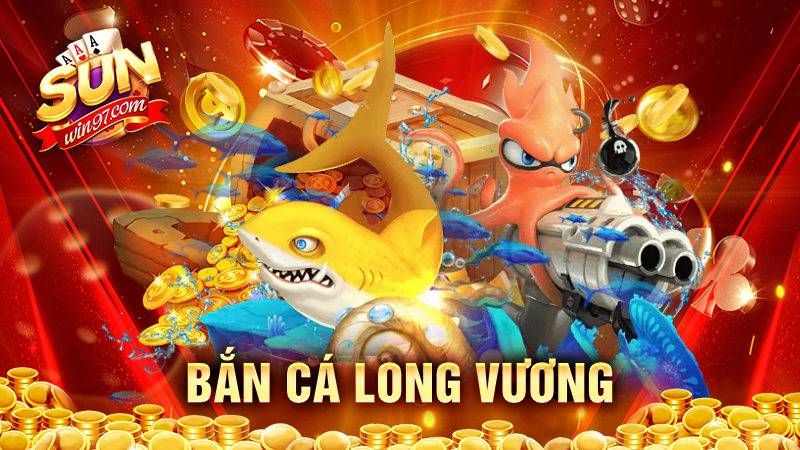 Bắn cá Long Vương Sunwin: Trò chơi cực hot dành cho bet thủ 9 Bắn cá Long Vương